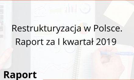 Restrukturyzacja w Polsce. Raport za I kwartał 2019