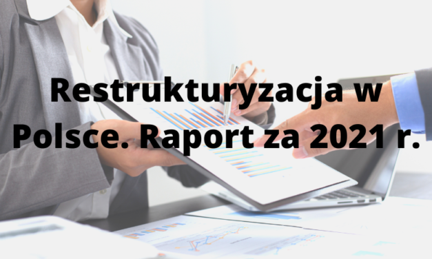 Re­struk­tu­ry­za­cje w Pol­sce 2021. Ra­port rocz­ny
